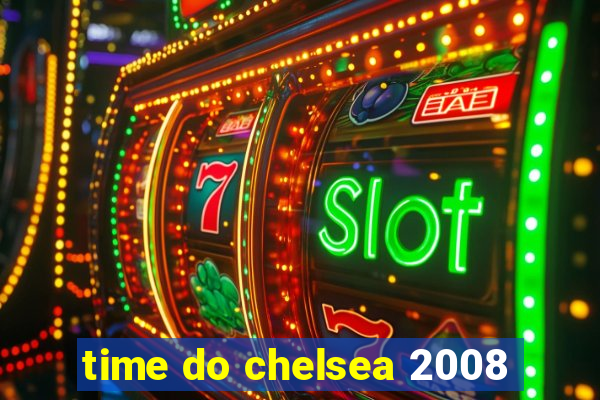 time do chelsea 2008